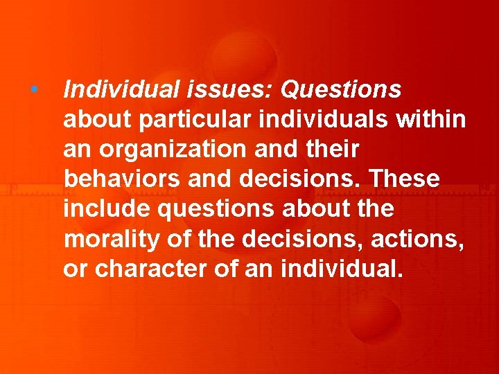  • Individual issues: Questions about particular individuals within an organization and their behaviors
