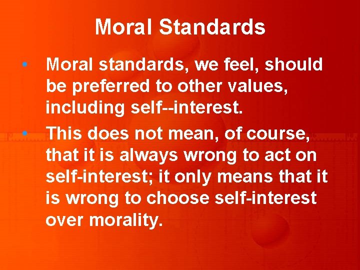 Moral Standards • Moral standards, we feel, should be preferred to other values, including