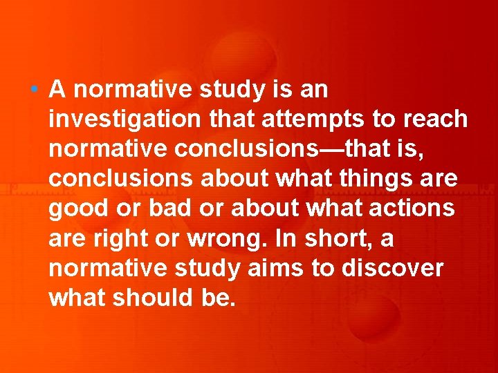  • A normative study is an investigation that attempts to reach normative conclusions—that