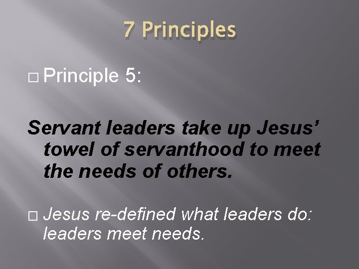 7 Principles � Principle 5: Servant leaders take up Jesus’ towel of servanthood to