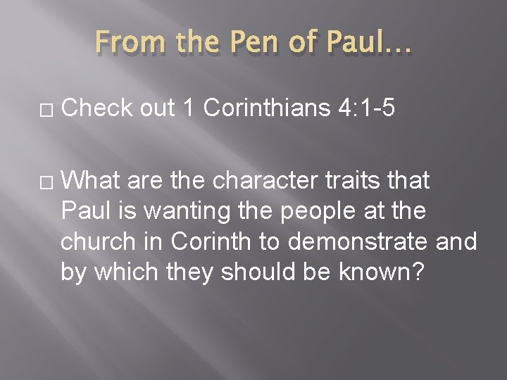 From the Pen of Paul… � � Check out 1 Corinthians 4: 1 -5
