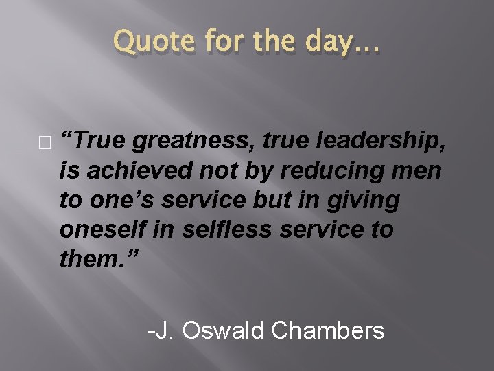 Quote for the day… � “True greatness, true leadership, is achieved not by reducing