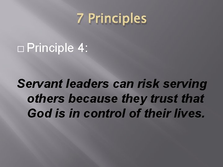7 Principles � Principle 4: Servant leaders can risk serving others because they trust