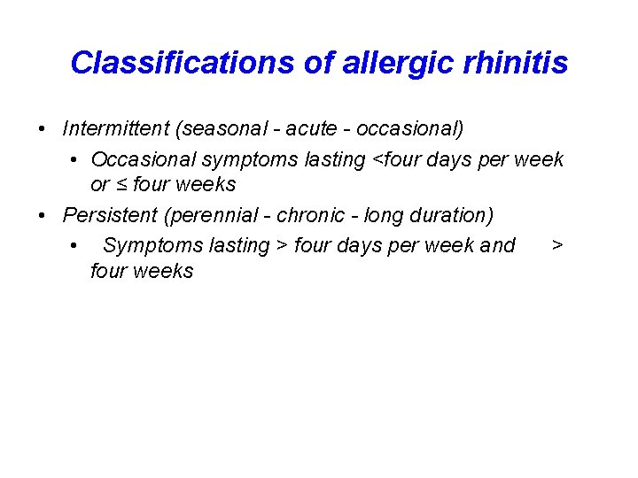Classifications of allergic rhinitis • Intermittent (seasonal - acute - occasional) • Occasional symptoms