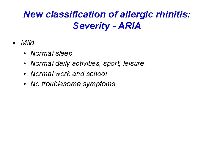 New classification of allergic rhinitis: Severity - ARIA • Mild • Normal sleep •