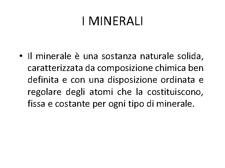 I MINERALI • Il minerale è una sostanza naturale solida, caratterizzata da composizione chimica