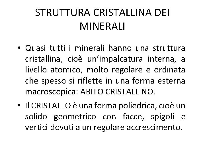 STRUTTURA CRISTALLINA DEI MINERALI • Quasi tutti i minerali hanno una struttura cristallina, cioè