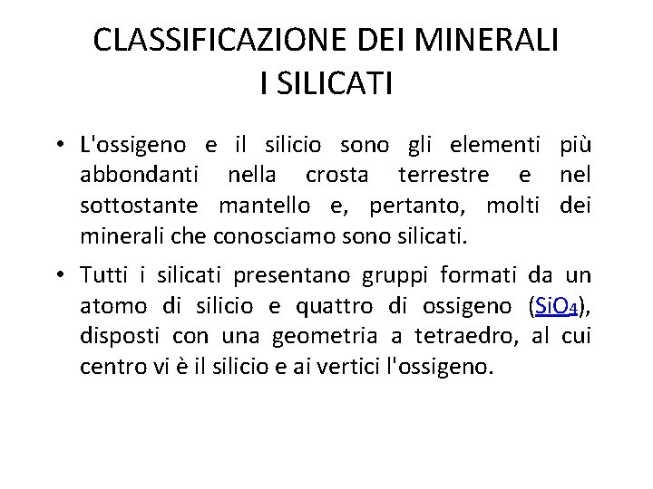 CLASSIFICAZIONE DEI MINERALI I SILICATI • L'ossigeno e il silicio sono gli elementi più