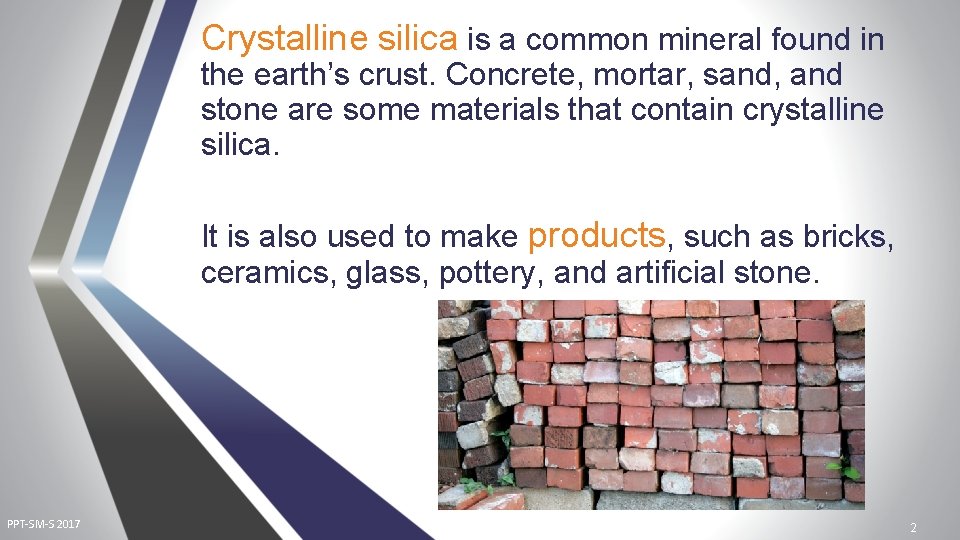 Crystalline silica is a common mineral found in the earth’s crust. Concrete, mortar, sand,