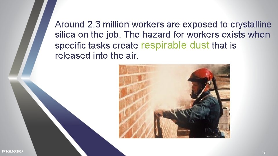 Around 2. 3 million workers are exposed to crystalline silica on the job. The