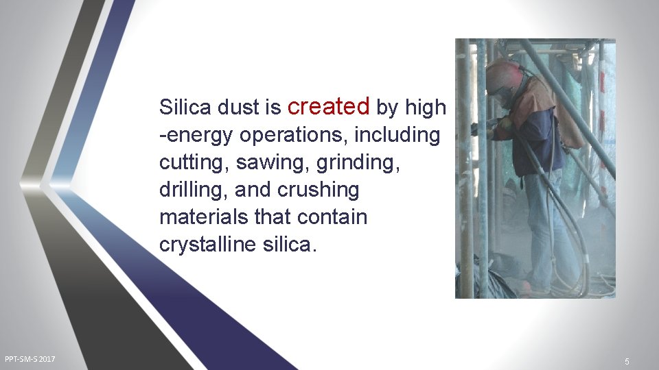 Silica dust is created by high -energy operations, including cutting, sawing, grinding, drilling, and