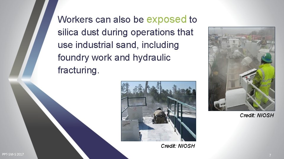 Workers can also be exposed to silica dust during operations that use industrial sand,