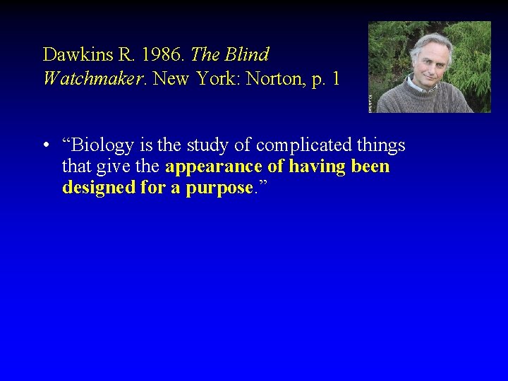 Dawkins R. 1986. The Blind Watchmaker. New York: Norton, p. 1 • “Biology is