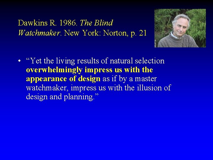 Dawkins R. 1986. The Blind Watchmaker. New York: Norton, p. 21 • “Yet the