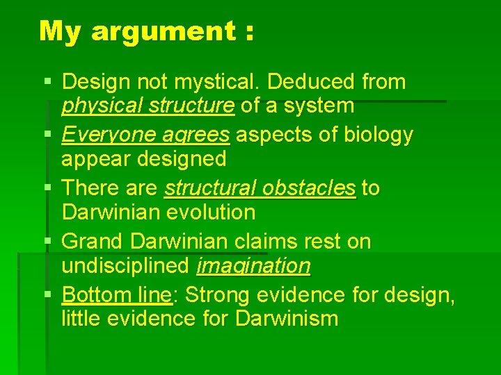 My argument : § Design not mystical. Deduced from physical structure of a system