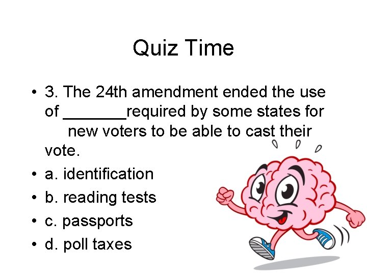 Quiz Time • 3. The 24 th amendment ended the use of _______required by