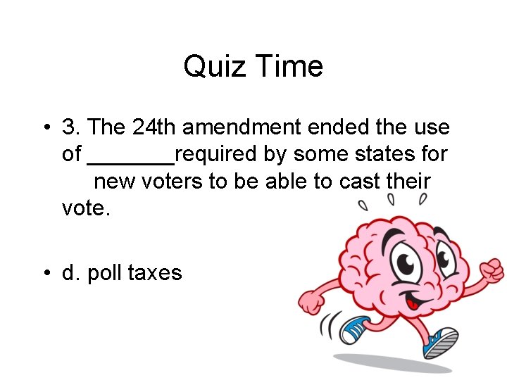 Quiz Time • 3. The 24 th amendment ended the use of _______required by