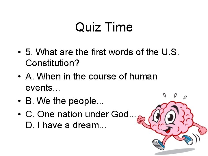 Quiz Time • 5. What are the first words of the U. S. Constitution?