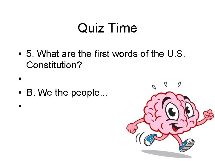 Quiz Time • 5. What are the first words of the U. S. Constitution?