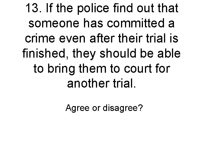 13. If the police find out that someone has committed a crime even after