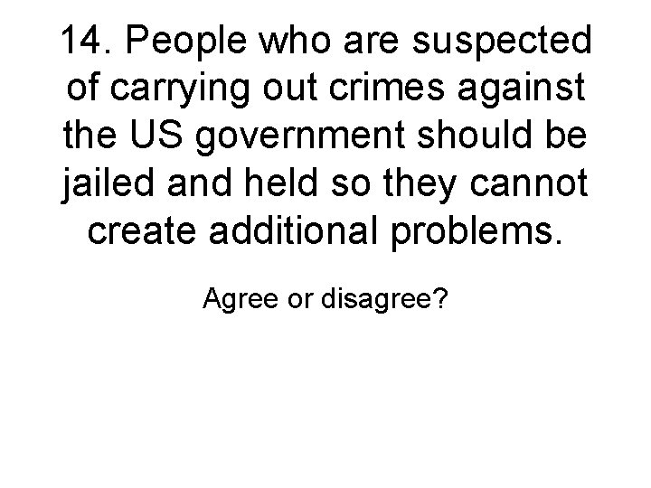 14. People who are suspected of carrying out crimes against the US government should