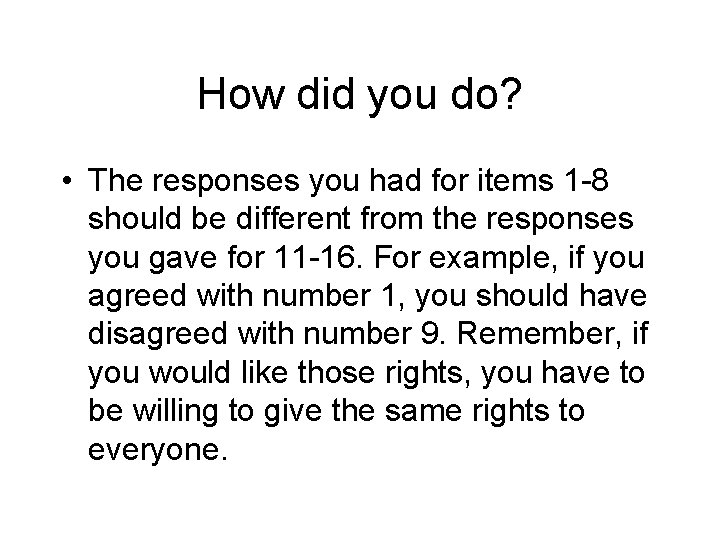 How did you do? • The responses you had for items 1 -8 should