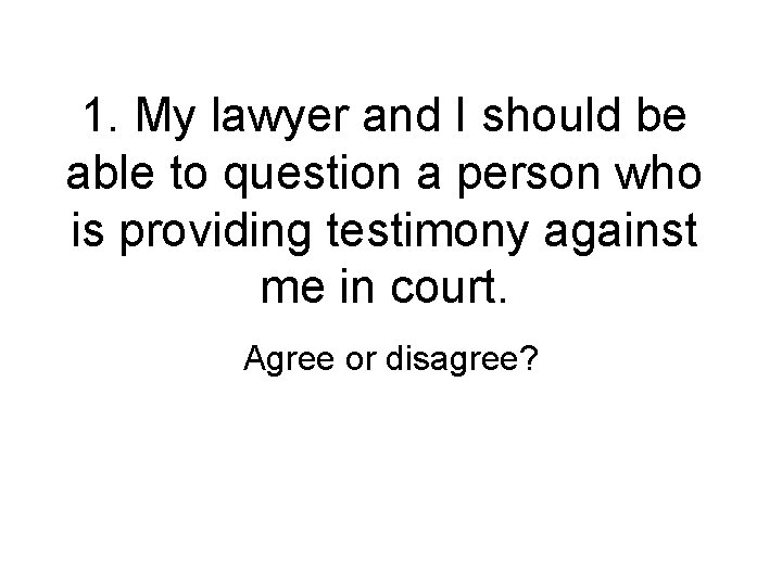1. My lawyer and I should be able to question a person who is