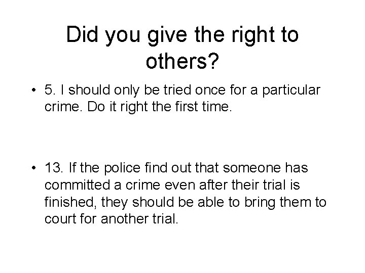 Did you give the right to others? • 5. I should only be tried