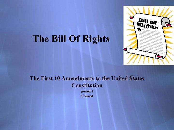 The Bill Of Rights The First 10 Amendments to the United States Constitution period