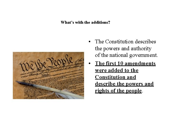 What’s with the additions? • The Constitution describes the powers and authority of the