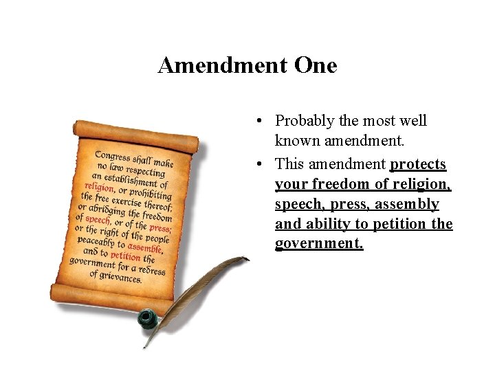 Amendment One • Probably the most well known amendment. • This amendment protects your