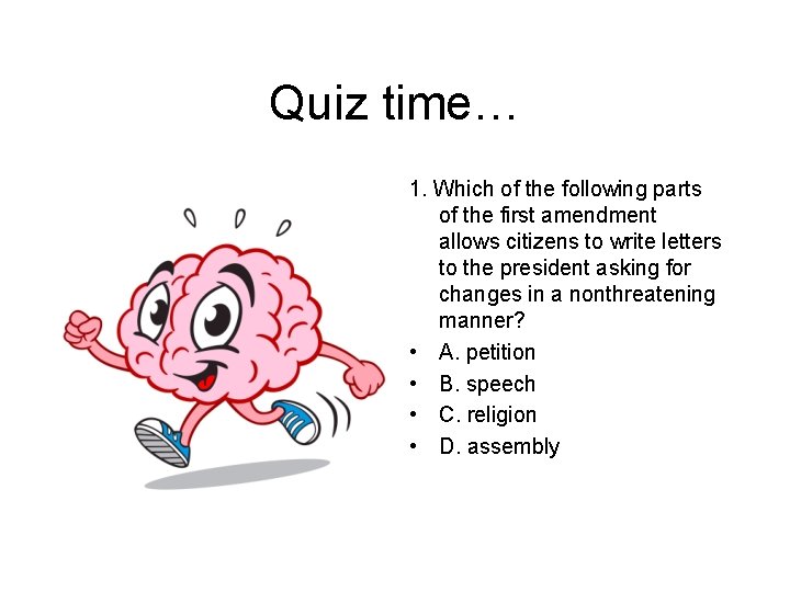 Quiz time… 1. Which of the following parts of the first amendment allows citizens