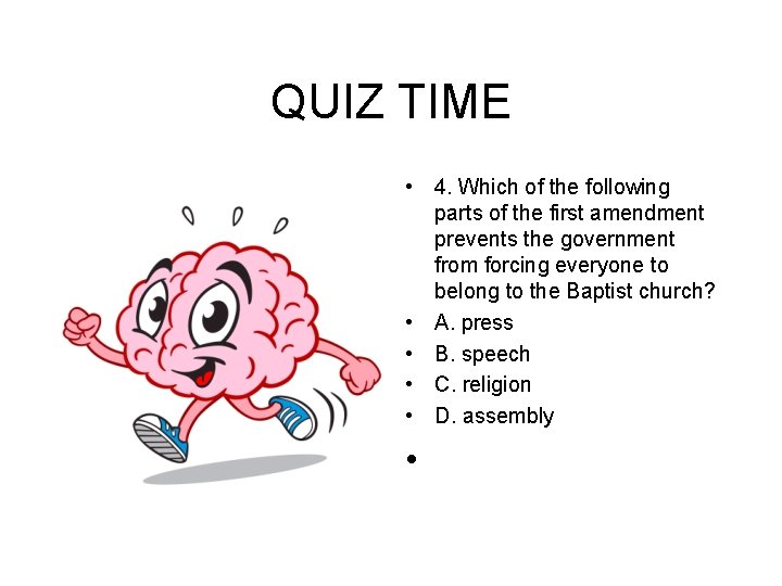 QUIZ TIME • 4. Which of the following parts of the first amendment prevents