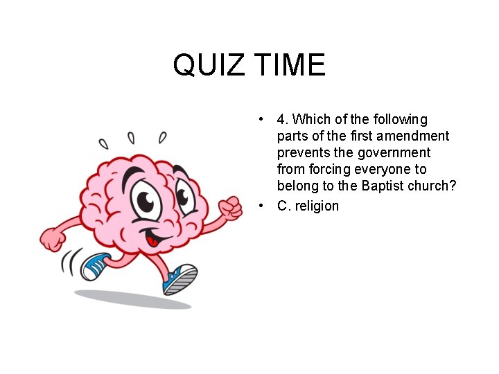 QUIZ TIME • 4. Which of the following parts of the first amendment prevents