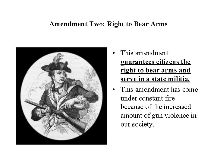 Amendment Two: Right to Bear Arms • This amendment guarantees citizens the right to