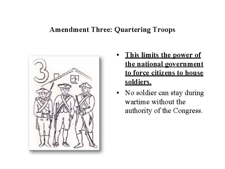 Amendment Three: Quartering Troops • This limits the power of the national government to