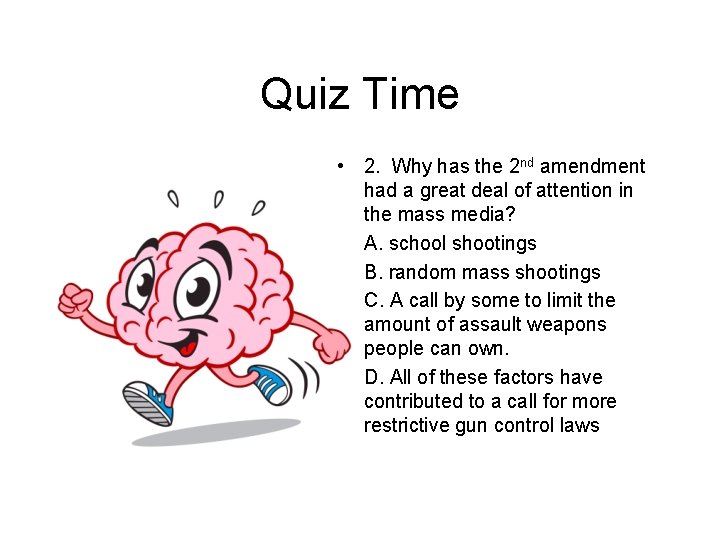 Quiz Time • 2. Why has the 2 nd amendment had a great deal