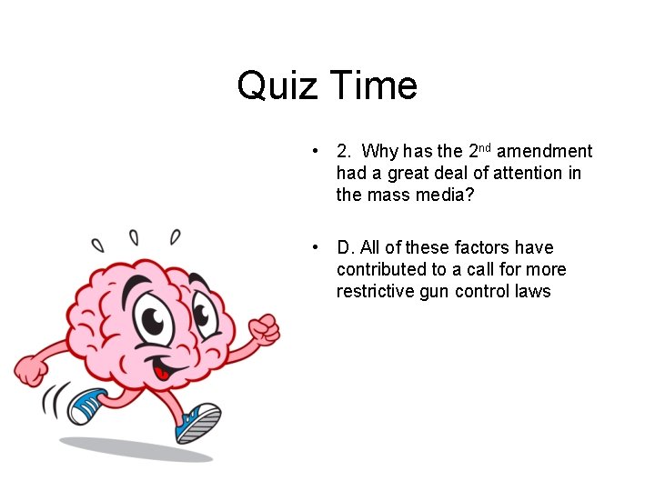 Quiz Time • 2. Why has the 2 nd amendment had a great deal