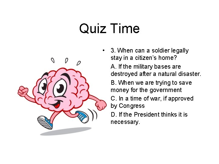 Quiz Time • 3. When can a soldier legally stay in a citizen’s home?