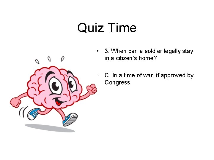 Quiz Time • 3. When can a soldier legally stay in a citizen’s home?