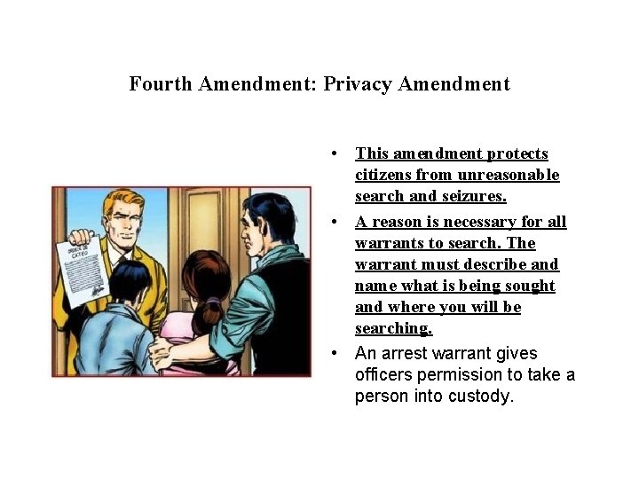 Fourth Amendment: Privacy Amendment • This amendment protects citizens from unreasonable search and seizures.