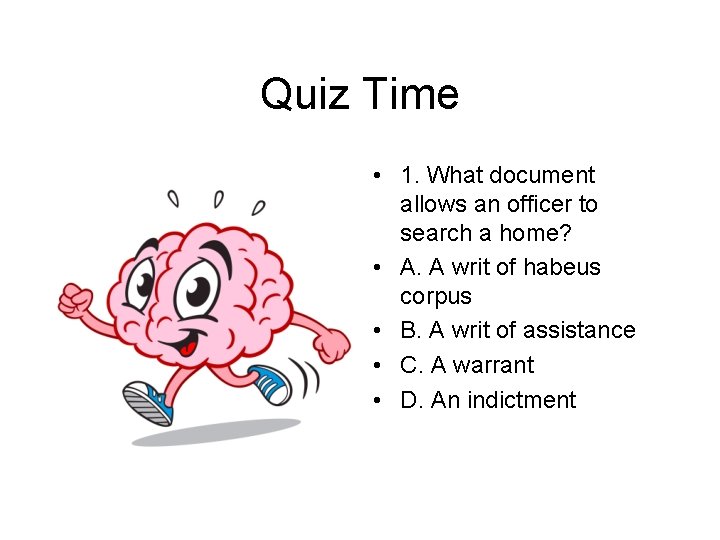 Quiz Time • 1. What document allows an officer to search a home? •