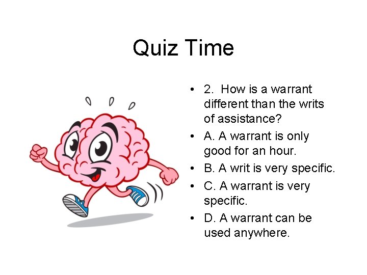 Quiz Time • 2. How is a warrant different than the writs of assistance?