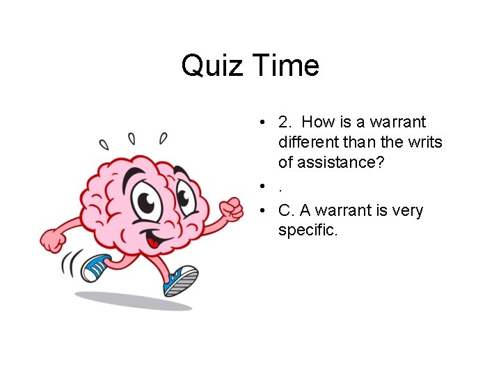 Quiz Time • 2. How is a warrant different than the writs of assistance?