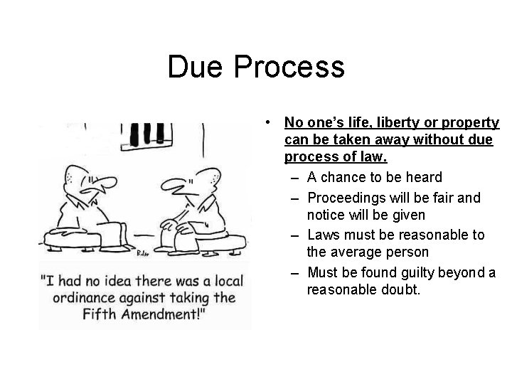 Due Process • No one’s life, liberty or property can be taken away without