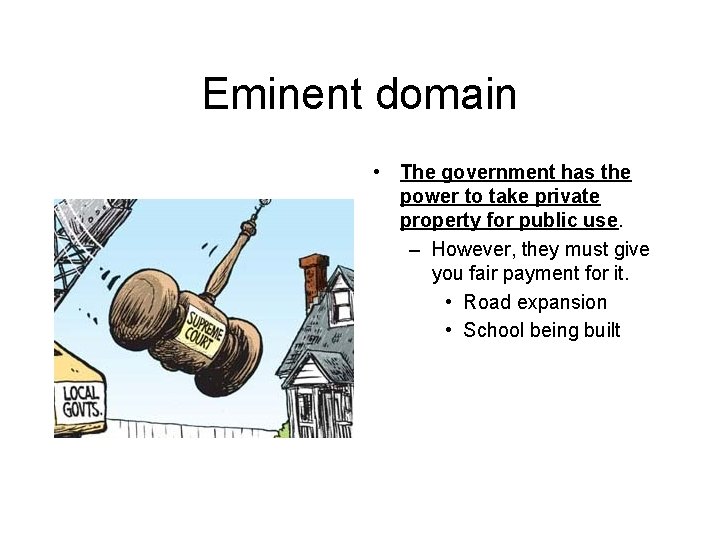 Eminent domain • The government has the power to take private property for public