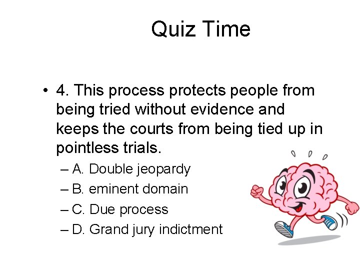 Quiz Time • 4. This process protects people from being tried without evidence and