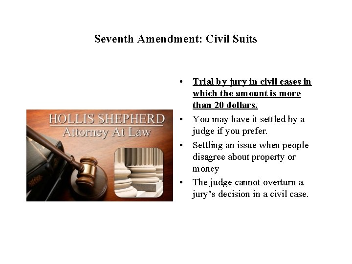 Seventh Amendment: Civil Suits • Trial by jury in civil cases in which the