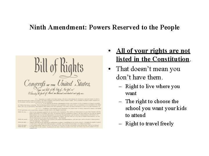 Ninth Amendment: Powers Reserved to the People • All of your rights are not