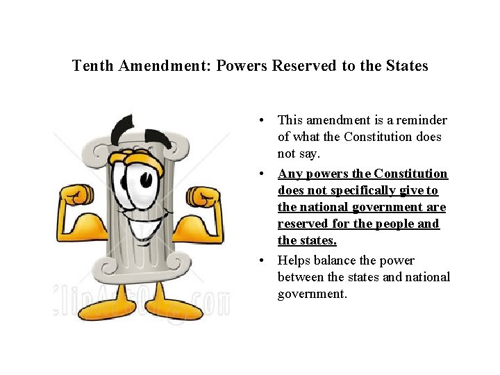 Tenth Amendment: Powers Reserved to the States • This amendment is a reminder of